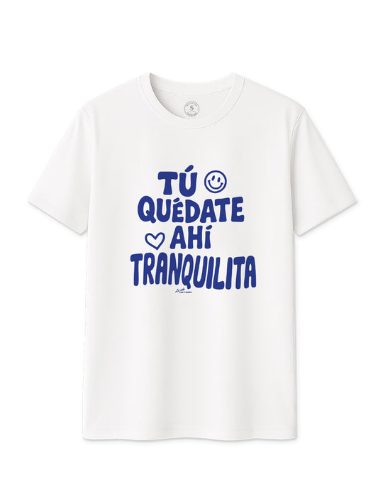 Camiseta Tú quédate ahí tranquilita. L 1349
