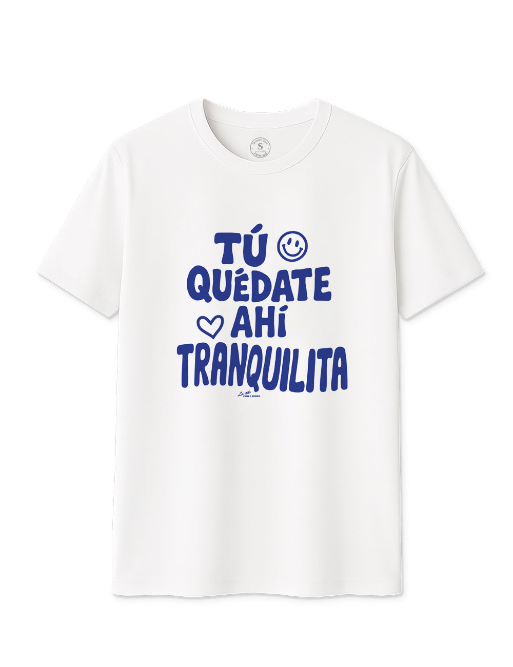 Camiseta Tú quédate ahí tranquilita. L 1349