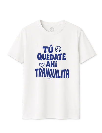 Camiseta Tú quédate ahí tranquilita. L 1349