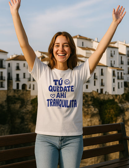 Camiseta Tú quédate ahí tranquilita. L 1349