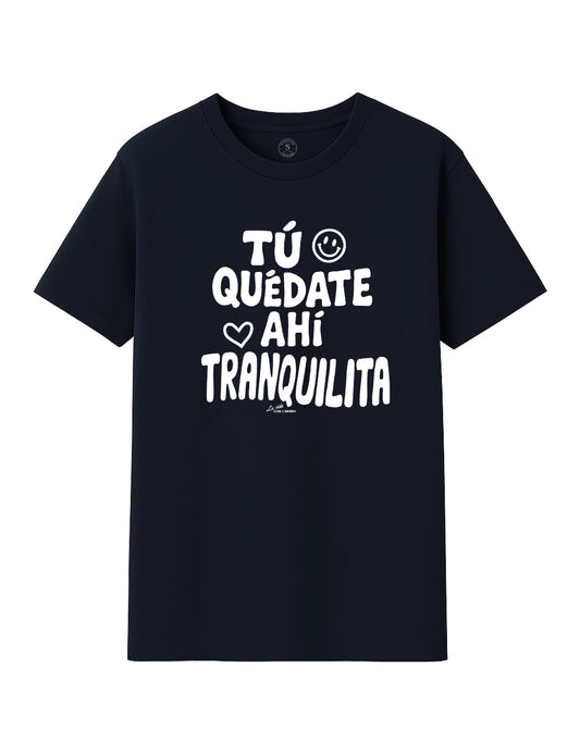 Camiseta Tú quédate ahí tranquilita. L 1350